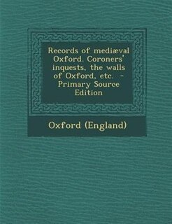 Front cover_Records of mediæval Oxford. Coroners' inquests, the walls of Oxford, etc.