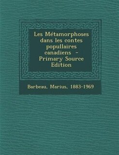 Les MTtamorphoses dans les contes popullaires canadiens  - Primary Source Edition