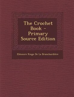 Front cover_The Crochet Book - Primary Source Edition