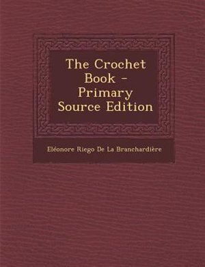 Front cover_The Crochet Book - Primary Source Edition