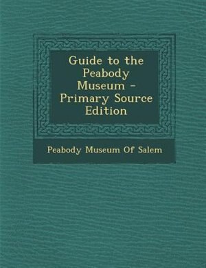 Couverture_Guide to the Peabody Museum - Primary Source Edition