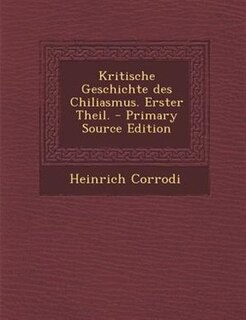 Kritische Geschichte des Chiliasmus. Erster Theil. - Primary Source Edition