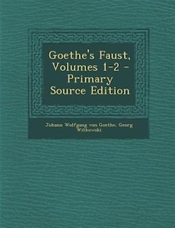 Front cover_Goethe's Faust, Volumes 1-2 - Primary Source Edition
