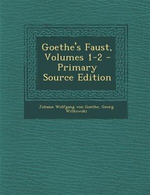 Front cover_Goethe's Faust, Volumes 1-2 - Primary Source Edition