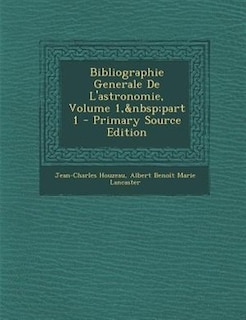 Bibliographie Generale De L'astronomie, Volume 1,&nbsp;part 1 - Primary Source Edition