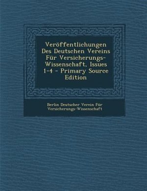 Ver÷ffentlichungen Des Deutschen Vereins Fnr Versicherungs-Wissenschaft, Issues 1-4 - Primary Source Edition