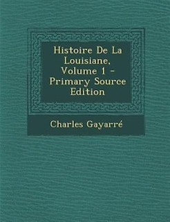 Histoire De La Louisiane, Volume 1