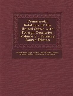 Commercial Relations of the United States with Foreign Countries, Volume 2 - Primary Source Edition
