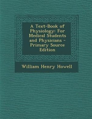 A Text-Book of Physiology: For Medical Students and Physicians - Primary Source Edition