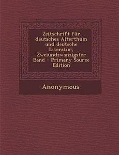 Couverture_Zeitschrift fnr deutsches Alterthum und deutsche Literatur, Zweiundzwanzigster Band - Primary Source Edition
