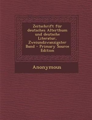 Couverture_Zeitschrift fnr deutsches Alterthum und deutsche Literatur, Zweiundzwanzigster Band - Primary Source Edition