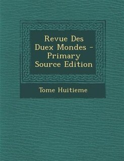 Couverture_Revue Des Duex Mondes - Primary Source Edition