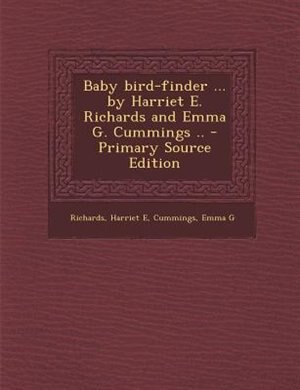 Front cover_Baby bird-finder ... by Harriet E. Richards and Emma G. Cummings .. - Primary Source Edition