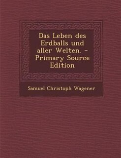 Front cover_Das Leben des Erdballs und aller Welten. - Primary Source Edition