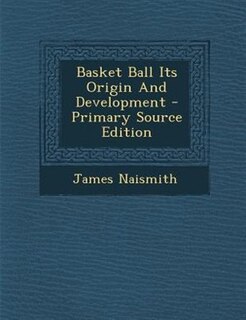 Basket Ball Its Origin And Development