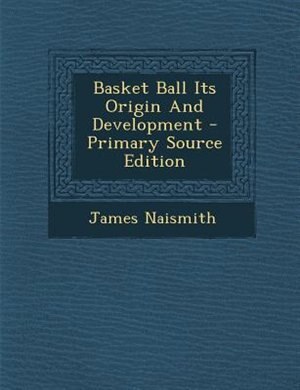 Basket Ball Its Origin And Development