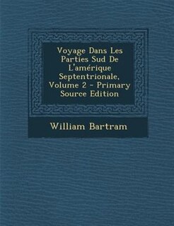 Couverture_Voyage Dans Les Parties Sud De L'amTrique Septentrionale, Volume 2 - Primary Source Edition
