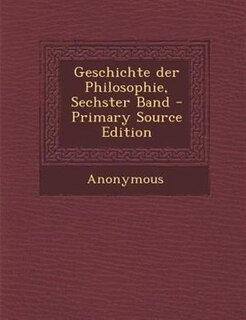 Couverture_Geschichte der Philosophie, Sechster Band - Primary Source Edition