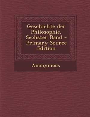 Couverture_Geschichte der Philosophie, Sechster Band - Primary Source Edition