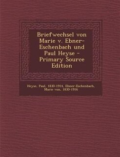 Front cover_Briefwechsel von Marie v. Ebner-Eschenbach und Paul Heyse - Primary Source Edition