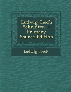 Ludwig Tied's Schriften. - Primary Source Edition