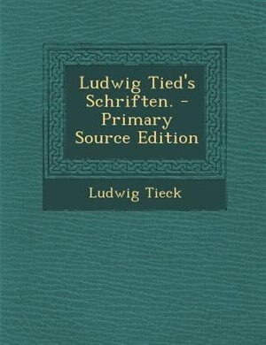 Ludwig Tied's Schriften. - Primary Source Edition