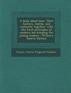 Front cover_A book about bees. Their history, habits, and instincts; together with the first principles of modern bee-keeping for young readers
