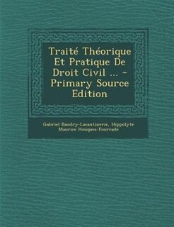 TraitT ThTorique Et Pratique De Droit Civil ... - Primary Source Edition