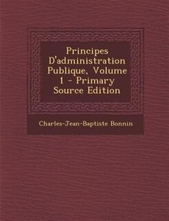 Principes D'administration Publique, Volume 1