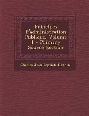 Principes D'administration Publique, Volume 1
