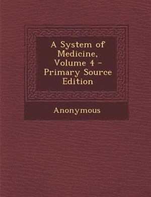 A System of Medicine, Volume 4 - Primary Source Edition