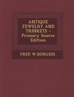 ANTIQUE JEWELRY AND TRINKETS - Primary Source Edition