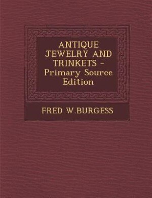 ANTIQUE JEWELRY AND TRINKETS - Primary Source Edition