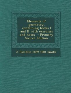 Couverture_Elements of geometry, containing books I and II with exercises and notes  - Primary Source Edition