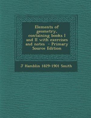 Couverture_Elements of geometry, containing books I and II with exercises and notes  - Primary Source Edition