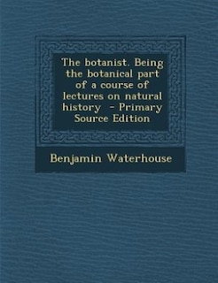 Front cover_The botanist. Being the botanical part of a course of lectures on natural history  - Primary Source Edition