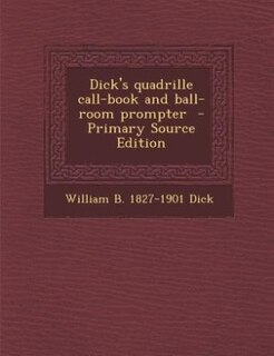 Couverture_Dick's quadrille call-book and ball-room prompter  - Primary Source Edition