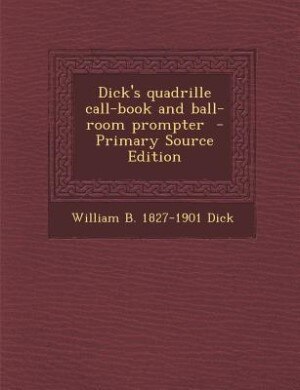 Couverture_Dick's quadrille call-book and ball-room prompter  - Primary Source Edition