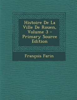 Front cover_Histoire De La Ville De Rouen, Volume 3 - Primary Source Edition
