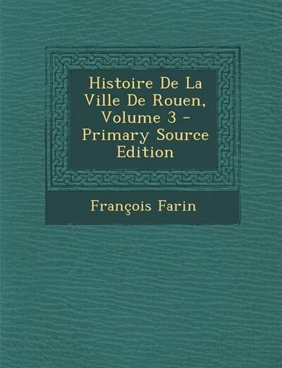 Front cover_Histoire De La Ville De Rouen, Volume 3 - Primary Source Edition