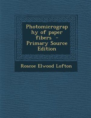 Couverture_Photomicrography of paper fibers  - Primary Source Edition