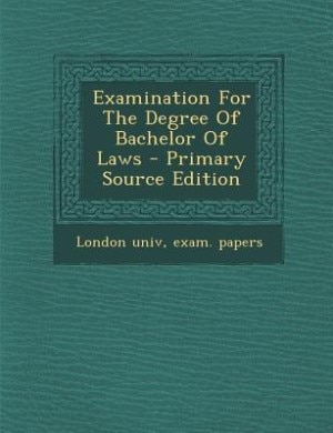 Couverture_Examination For The Degree Of Bachelor Of Laws - Primary Source Edition