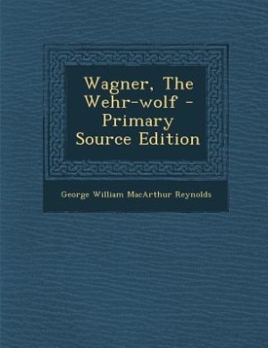 Wagner, The Wehr-wolf