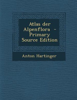 Front cover_Atlas der Alpenflora  - Primary Source Edition