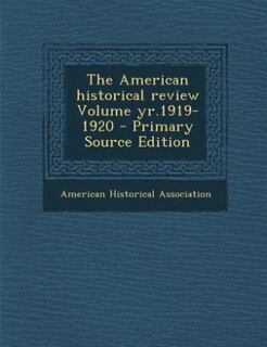 The American historical review Volume yr.1919-1920 - Primary Source Edition