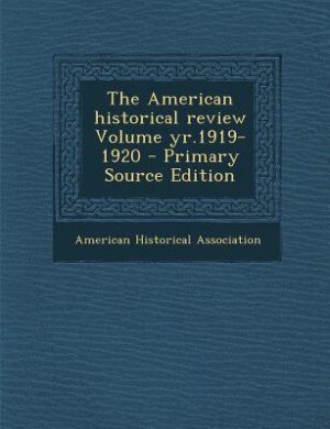 The American historical review Volume yr.1919-1920 - Primary Source Edition