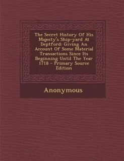 Front cover_The Secret History Of His Majesty's Ship-yard At Deptford