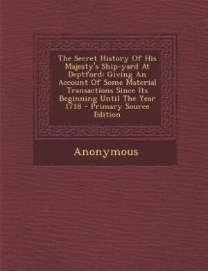 Front cover_The Secret History Of His Majesty's Ship-yard At Deptford