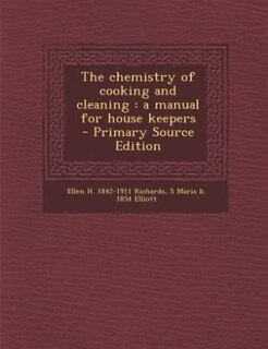 The chemistry of cooking and cleaning: a manual for house keepers  - Primary Source Edition