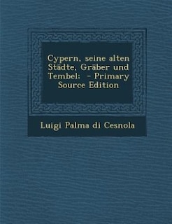 Couverture_Cypern, seine alten Städte, Gräber und Tembel;  - Primary Source Edition